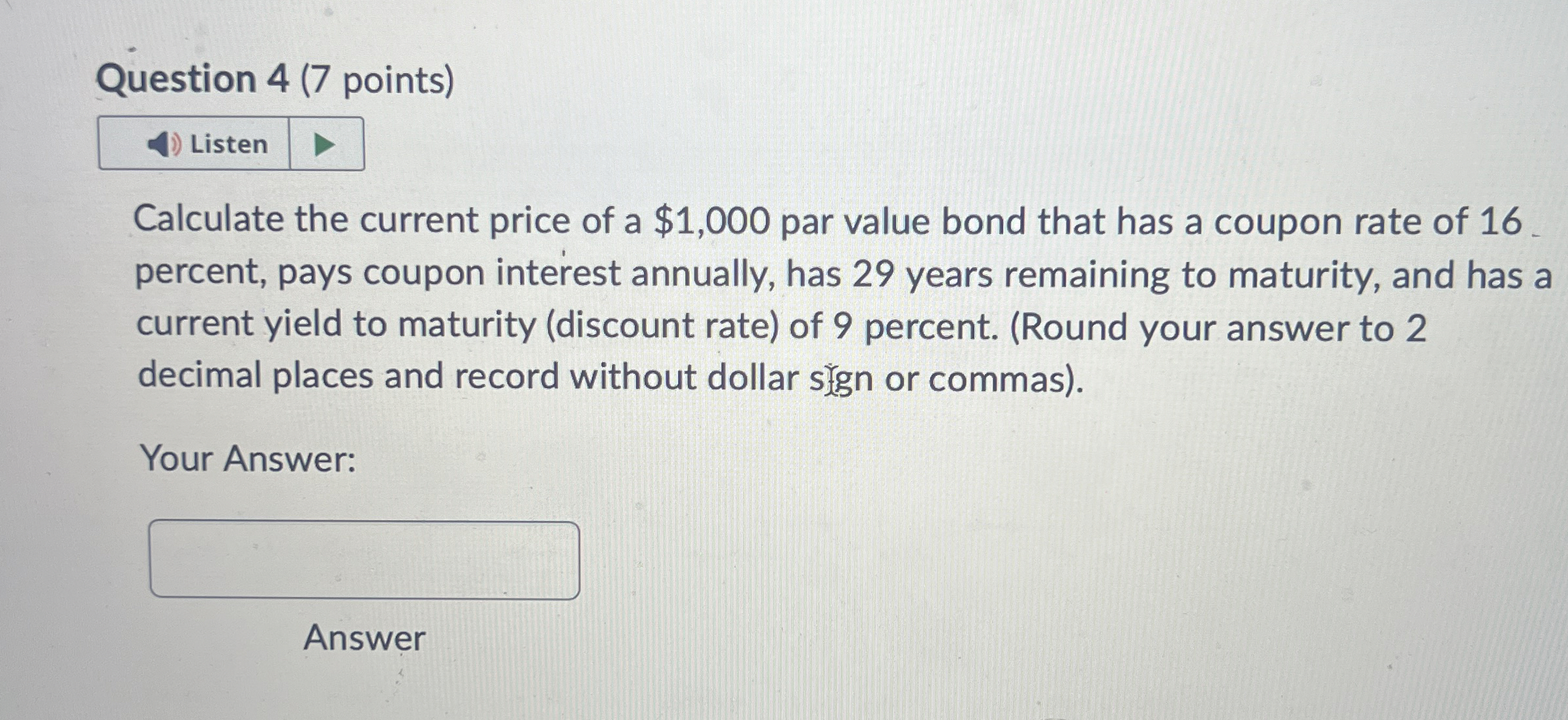  Question 4(7 points) Calculate the current price of a $1,000 par