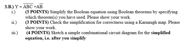  3.B.) Y = ABC +AB i) (3 POINTS) Simplify the Boolean
