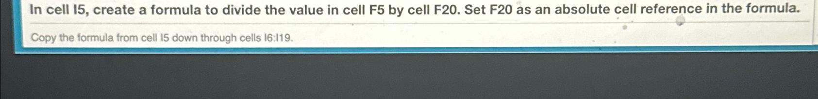  In cell 15, create a formula to divide the value in