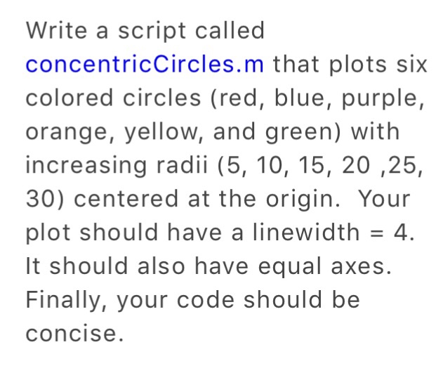  Matlab Write a script called concentricCircles.m that plots six colored circles