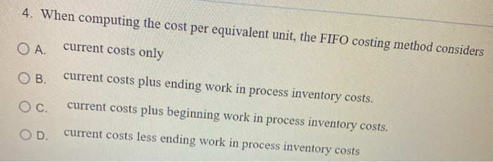  4. When computing the cost per equivalent unit, the FIFO costing