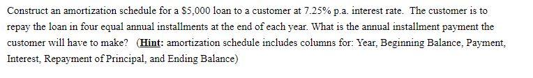  Construct an amortization schedule for a $5,000 loan to a customer
