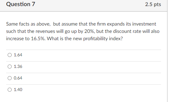 Answer both please Question 7 2.5 pts Same facts as above,