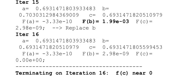 c=%20.16f ',a,b,c); fprintf(' F(a)= %4.2e F(b)= %4.2e F(c)= %5.2e; ',fa,fb,fc); % decide