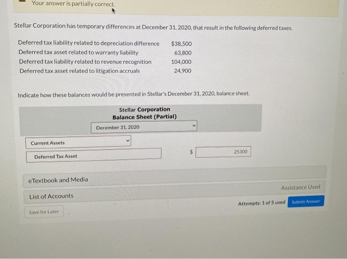  Your answer is partially correct Stellar Corporation has temporary differences at
