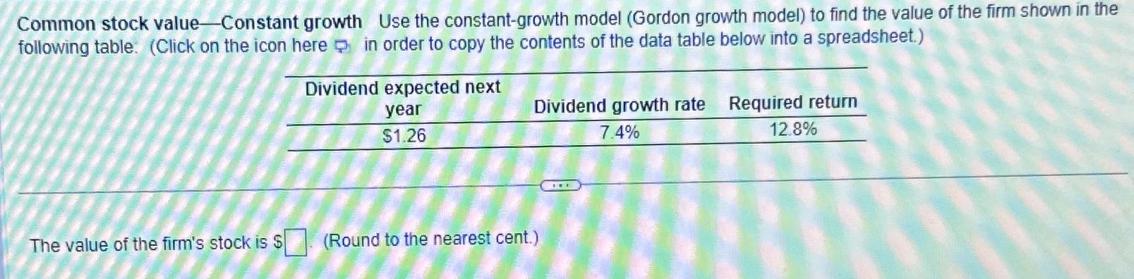  Common stock value - Constant growth Use the constant-growth model (Gordon