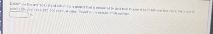  Determine the average rate of return for a project that is