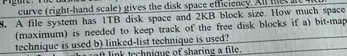  A file system has 1TB disk space and 2KB block size.