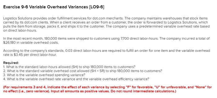  Exercise 9-6 Variable Overhead Variances (LO9-6) Logistics Solutions provides order fulfillment