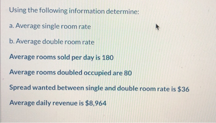  Using the following information determine: a. Average single room rate b.