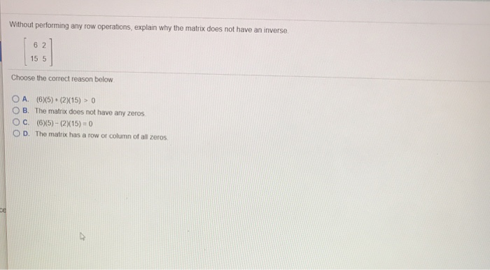  Without performing any row operations, explain why the matrix does not