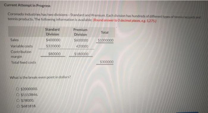  Current Attempt in Progress Coronado Industries has two divisions-Standard and Premium.