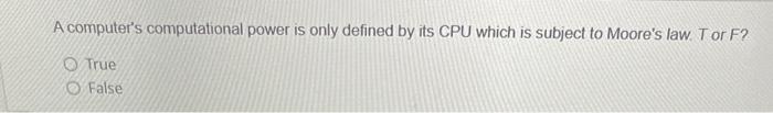 "cross the chasm". T or F? True False A computer's computational power