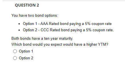 You have two bond options: - Option 1 - AAA Rated