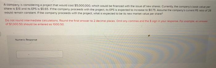  A company is considering a project that would cost $5,000,000, which