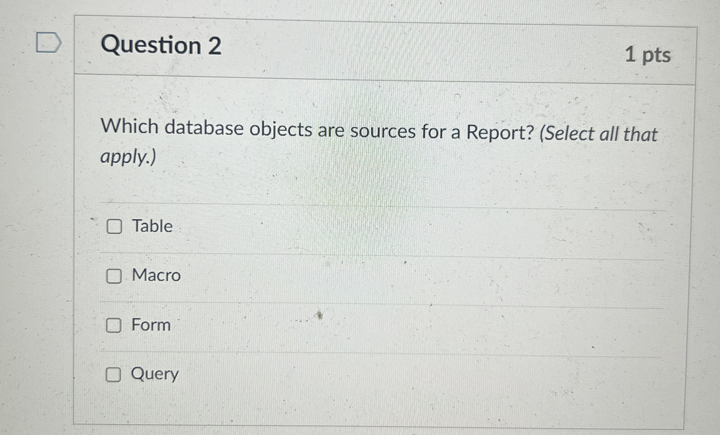  Question 2 1 pts Which database objects are sources for a