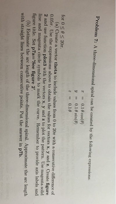  Please use matlab Problem 7: A three-dimensional spiral can be created