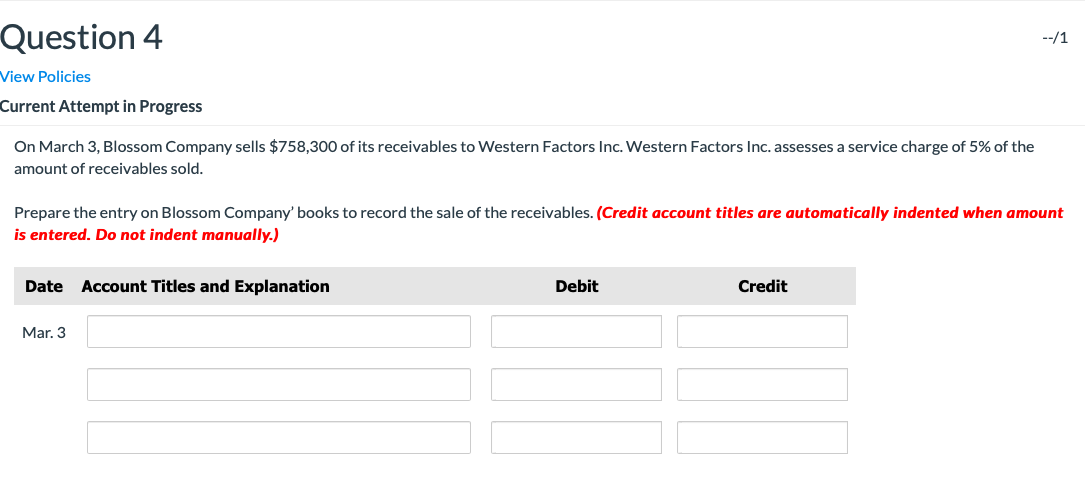  Question 4 --/1 View Policies Current Attempt in Progress On March