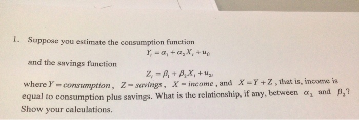  Suppose you estimate the consumption function Y1 = alpha 1 +