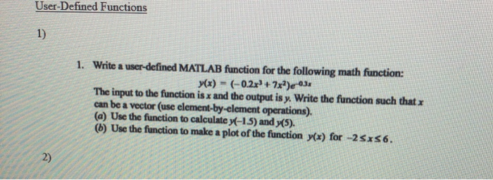  User-Defined Functions 1) 1. Write a user-defined MATLAB function for the
