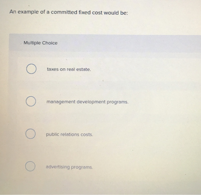  1) 2) 3) An example of a committed fixed cost would