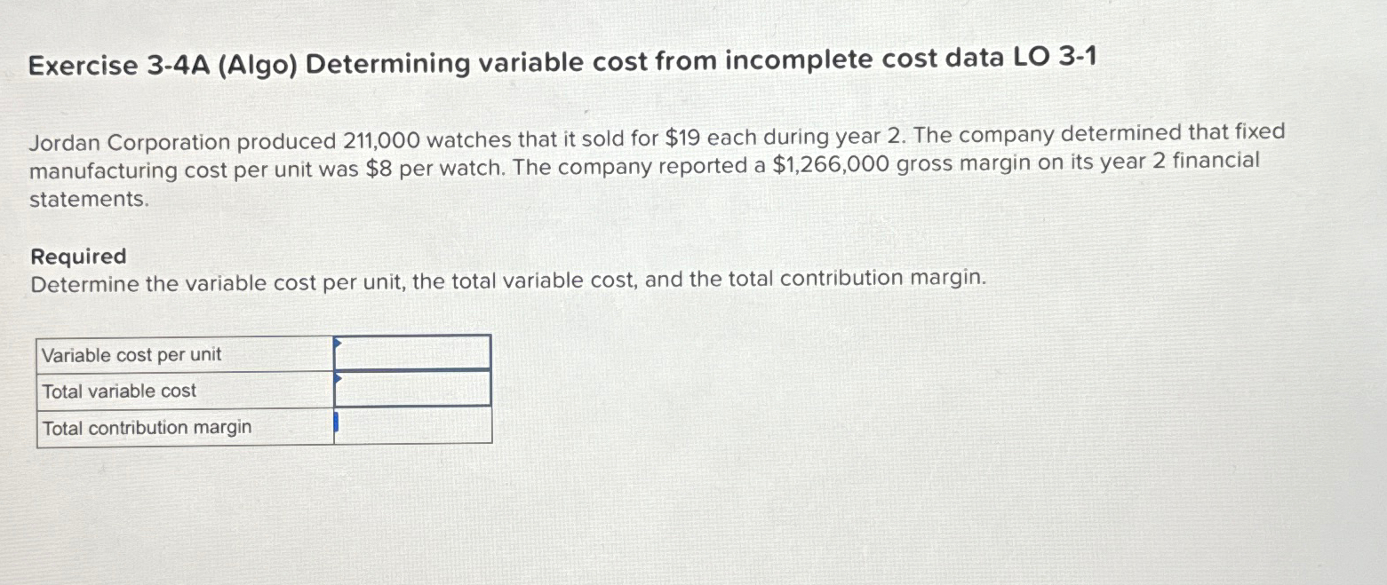  Exercise 3-4A (Algo) Determining variable cost from incomplete cost data LO