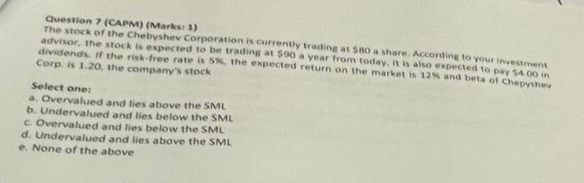 i need your urgent help please Question 7 (CAPM) (Marks: 1) The