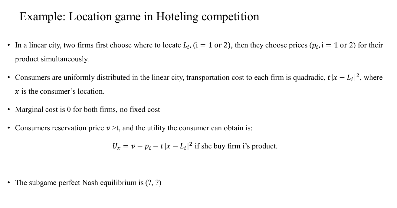  Example: Location game in Hoteling competition - In a linear city,