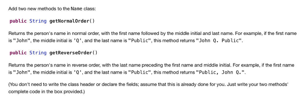 Add two new methods to the Name class: public String getNormalOrder()