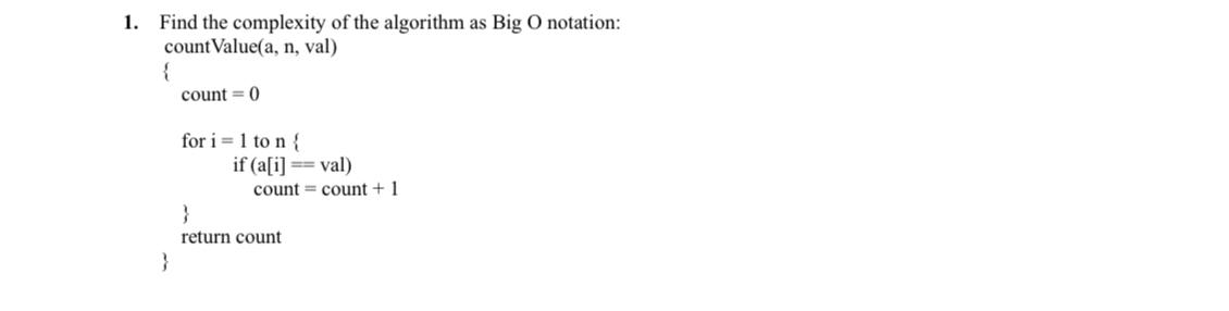  Find the complexity of the algorithm as Big O notation: countValue(a,