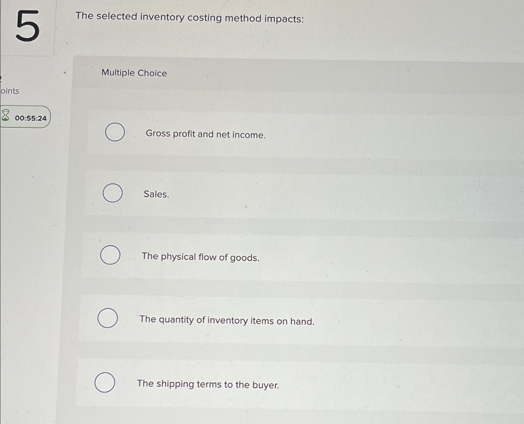  The selected inventory costing method impacts: Multiple Choice 00:55:24 Gross profit