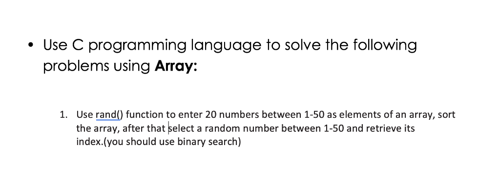 C programming Use C programming language to solve the following problems using