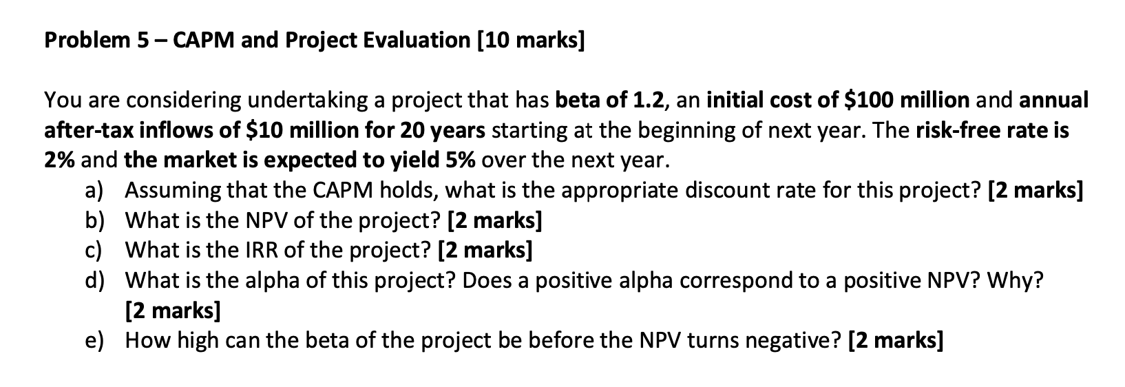  Problem 5 CAPM and Project Evaluation (10 marks] You are considering
