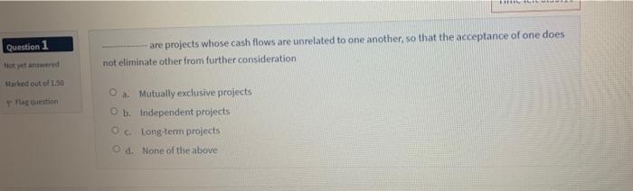  # Question 1 are projects whose cash flows are unrelated to