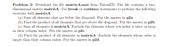 MATLAB PROBLEM Problem 2: Download the file matrix A.mat from TritonED. The