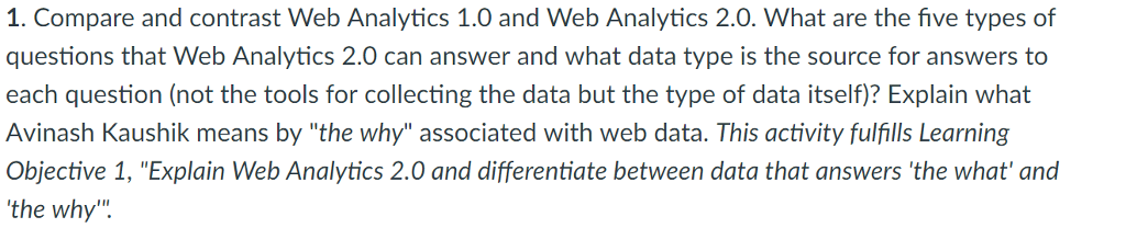  1. Compare and contrast Web Analytics 1.0 and Web Analytics 2.0.