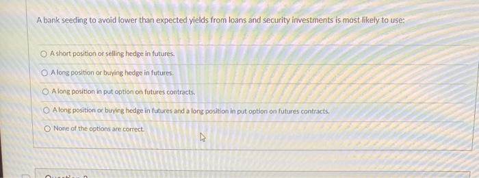  A bank seeding to avoid lower than expected yields from loans