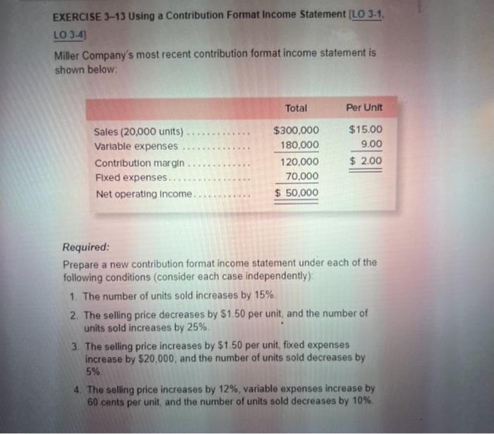  EXERCISE 3-13 Using a Contribution Format Income Statement [LO 3-1. LO