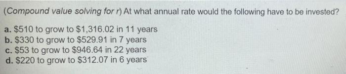 Compound value solving for r) At what annual rate would the following