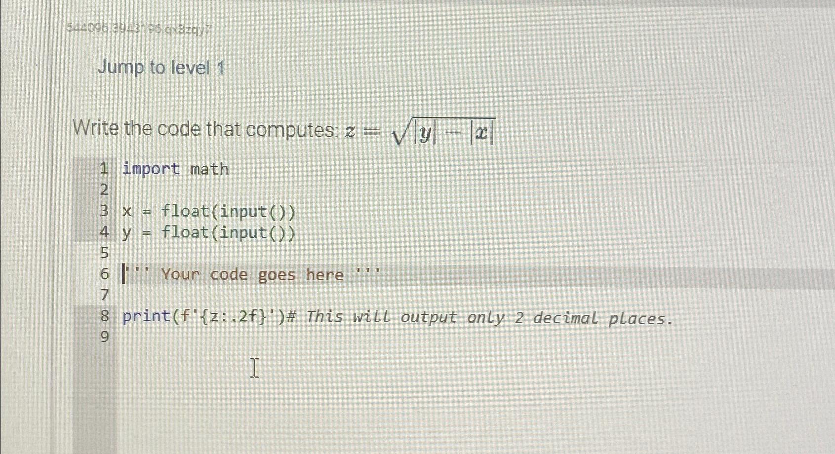  5449(s) Jump to level 1 Write the code that computes: z=|y|-|x|2