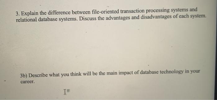  3. Explain the difference between file-oriented transaction processing systems and relational
