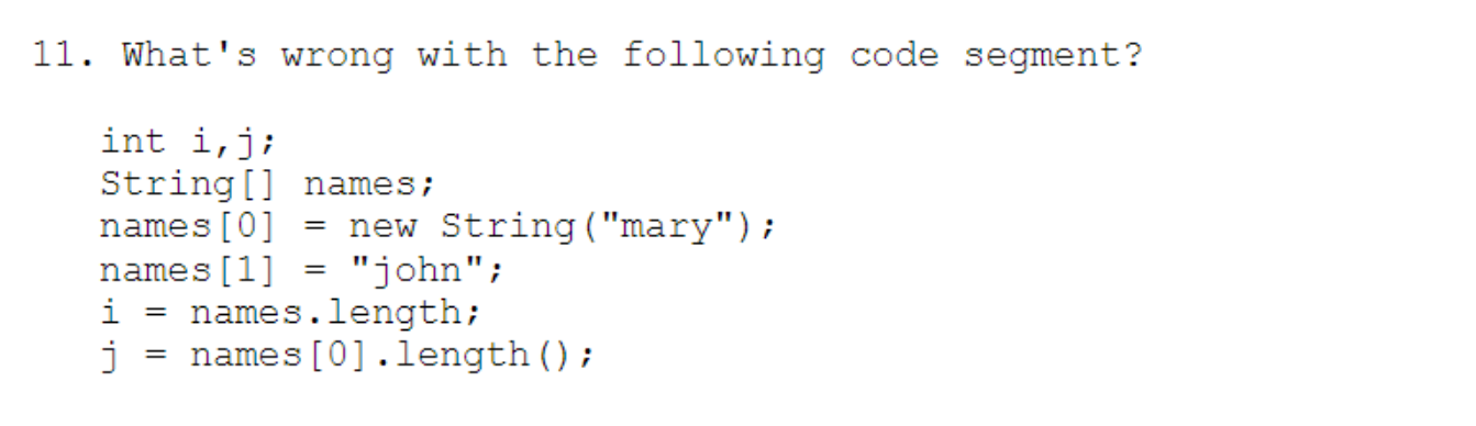 Java programming question 11. What's wrong with the following code segment? int