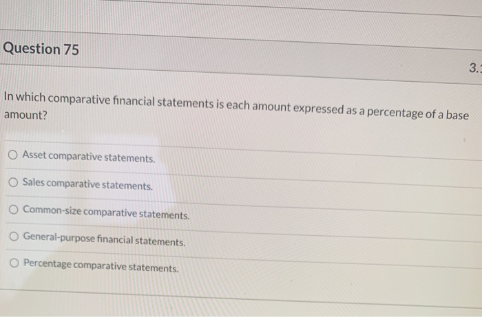  Question 75 3. In which comparative financial statements is each amount