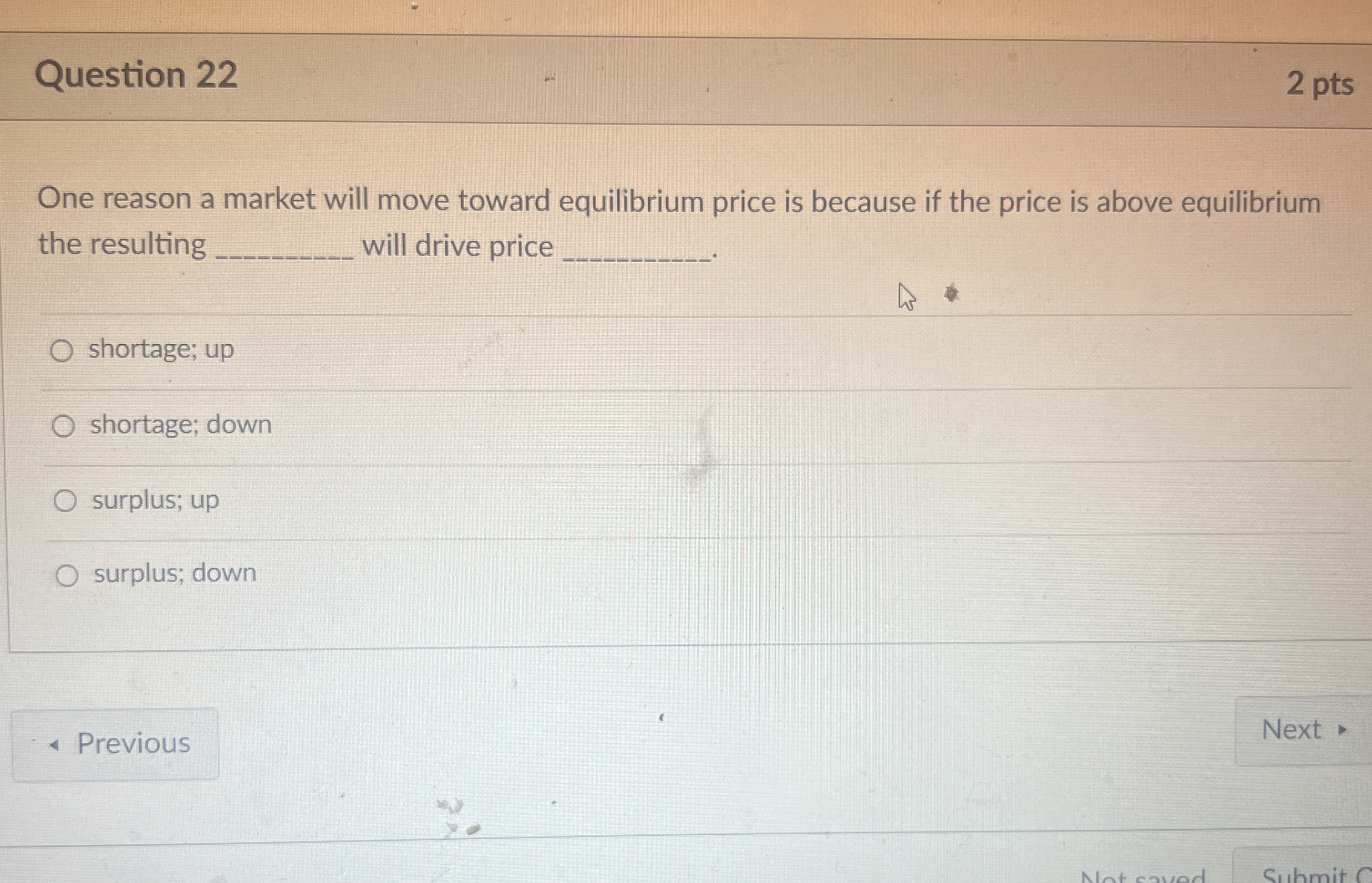  Question 22 2 pts One reason a market will move toward