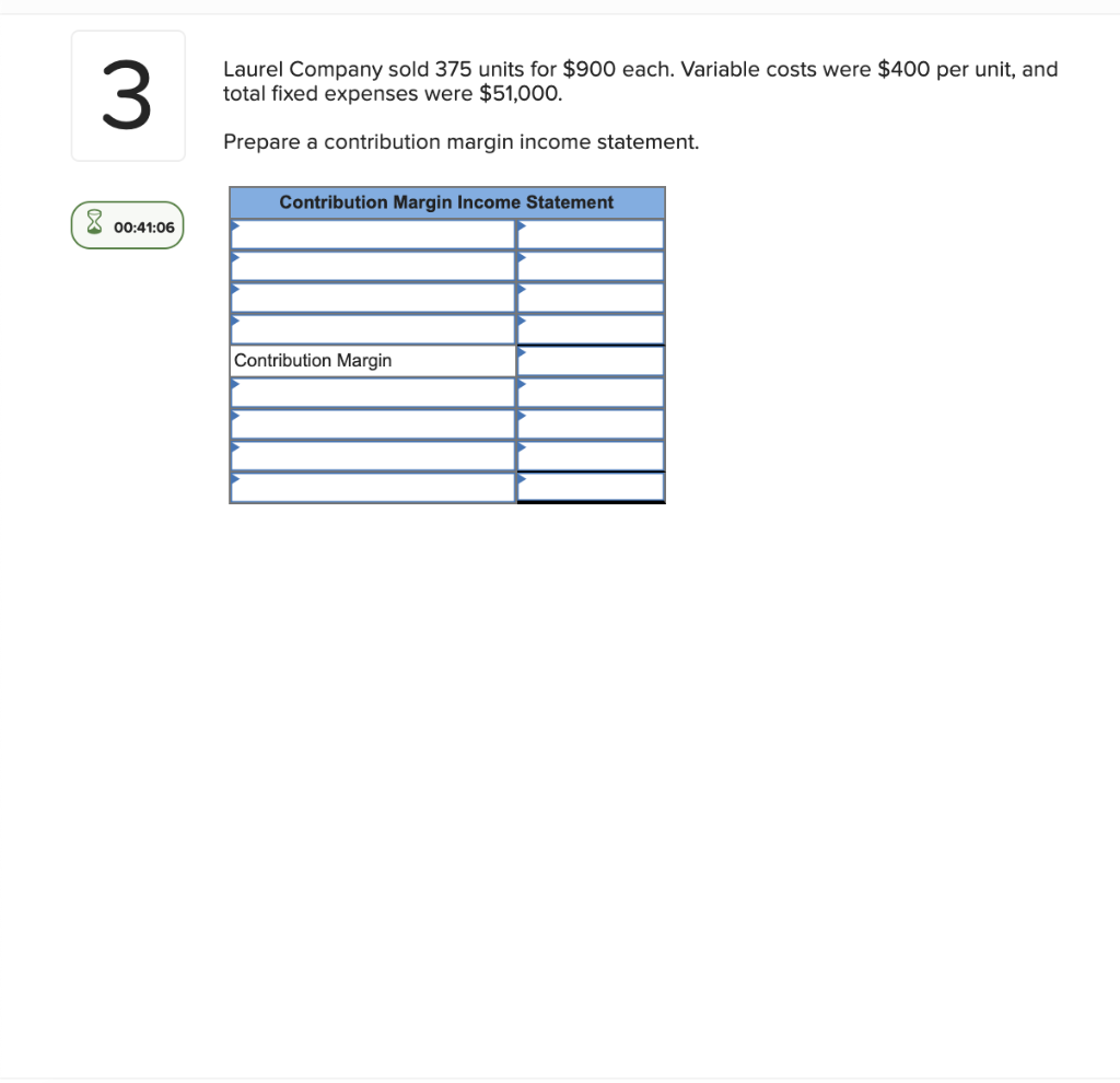  3 Laurel Company sold 375 units for $900 each. Variable costs