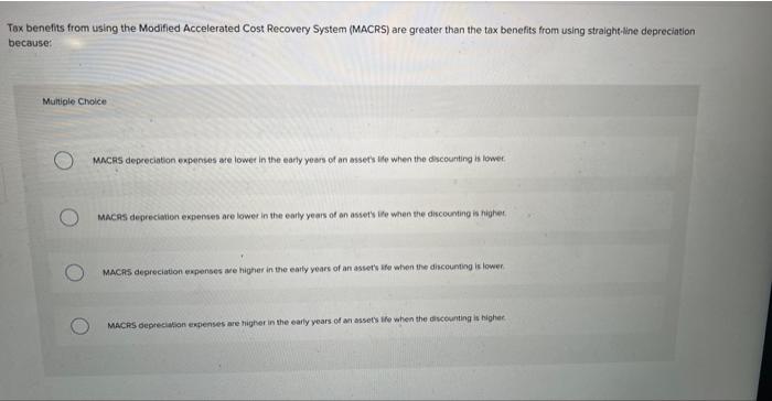  Tox benelits from using the Modified Accelerated Cost Recovery System (MACRS)