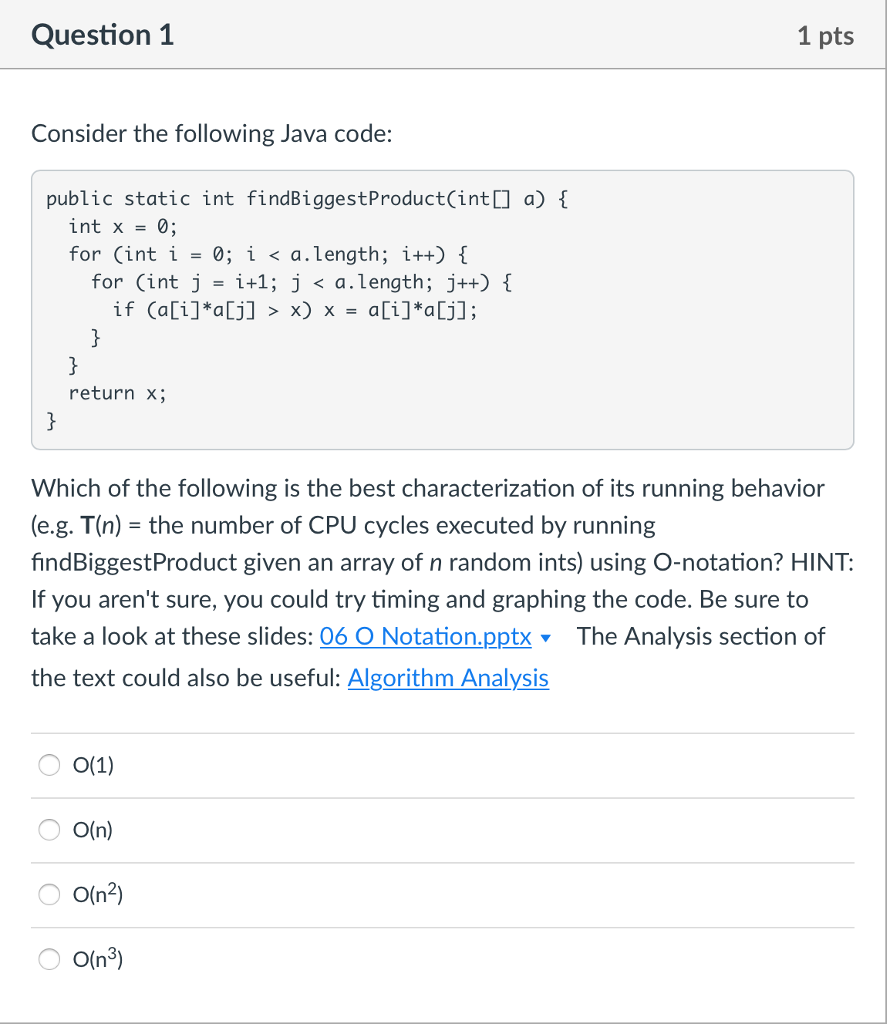 In JAVA: Question1 1 pts Consider the following Java code: public static