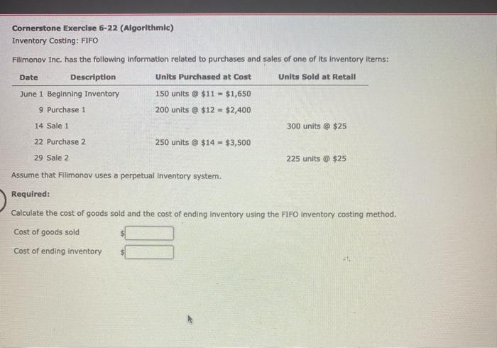  Cornerstone Exercise 6-22 (Algorithmic) Inventory Costing: FIFO Filimonov Inc. has the