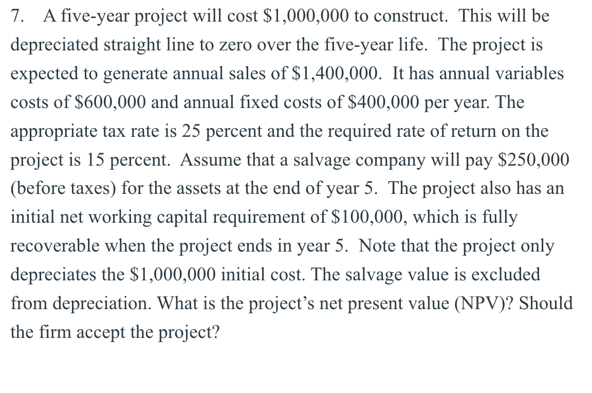  7. A five-year project will cost $1,000,000 to construct. This will