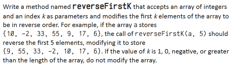  Write a method named reverseFirstK that accepts an array of integers